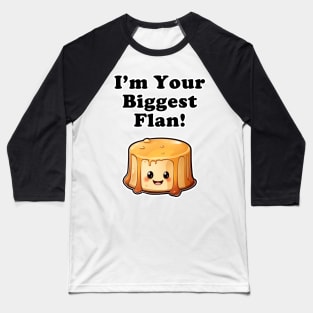 I'm your biggest Flan! Baseball T-Shirt